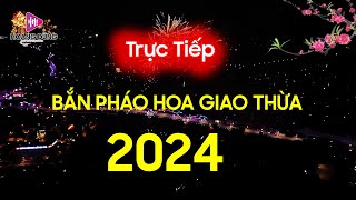 TRỰC TIẾP BẮN PHÁO HOA GIAO THỪA 2024  Chào Xuân Giáp Thìn  Nhạc Tết 2024 Remix HAPPY NIEW YEAR [upl. by Emmott927]