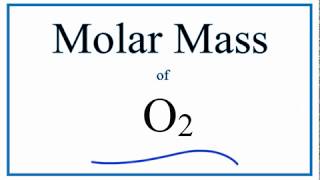 Molar Mass  Molecular Weight of O2 Oxygen Gas [upl. by Clava]