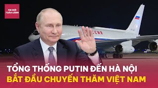 Tổng thống Putin đến Hà Nội bắt đầu chuyến thăm chính thức Việt Nam  Tin Mới Toàn Cảnh [upl. by Cooperman]