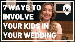 Top 7 Ways to Include Your Kids Into Your Wedding Blended Families and Beyond [upl. by Heisser95]