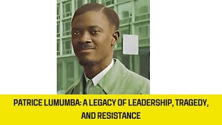 The Legacy of Patrice Lumumba A Story of Resistance [upl. by Lladnyk]