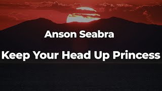 Anson Seabra  Keep Your Head Up Princess LetraLyrics  Official Music Video [upl. by Adham]