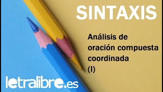 Análisis de oración compuesta coordinada I  Sintaxis Lengua Española [upl. by Eiramaliehs]