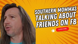 Southern Mommas Talking About Friends on FB [upl. by Bayly]