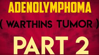 ADENOLYMPHOMA WARTHINS TUMOR  PART 2 SALIVARY GLAND TUMORS [upl. by Tobi]