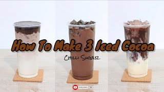 Iced Cocoa Recipe  홈 카페 Home cafe  How to make 3 Iced Cocoa  โกโก้เย็น 3 สูตร 3 สไตล์ [upl. by Yllah]