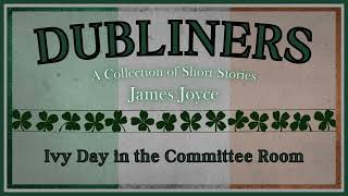 Ivy Day in the Committee Room  James Joyce  Full Audiobook [upl. by Wilda]