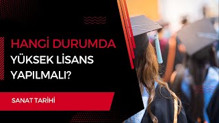 Sanat Tarihi Mezunları Hangi Durumda Yüksek Lisans Yapmalı [upl. by Philoo]