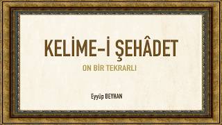 Kelimei Şehadet Nasıl Söylenir Talimli 11 Tekrarlı Eyyüp BEYHAN [upl. by Etnomaj223]