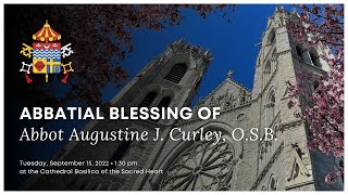 Abbatial Blessing of Abbot Augustine J Curley OSB at the Cathedral Basilica of the Sacred Heart [upl. by Zahavi444]