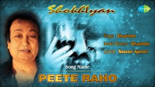 Peete Raho  Shokhiyan  Bhupinder Singh  Naseem Ajemeri  Old Hindi Ghazal Song [upl. by Aronaele]