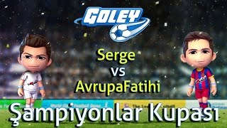 Goley Joygame  Şampiyonlar Kupası  Serge vs AvrupaFatihi [upl. by Viola]