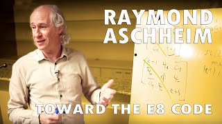 Raymond Aschheim  Toward the E8 code [upl. by Aij]