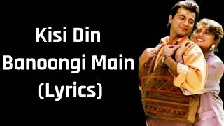 Kisi Din Banoongi Main Lyrics Raja Alka Yagnik amp Udit Narayan [upl. by Shelia632]