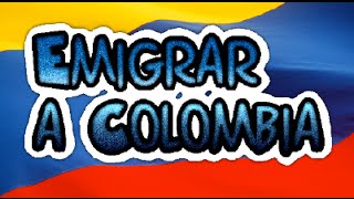 Todo Lo Que Debes Saber Para Emigrar a Colombia [upl. by Clarance]