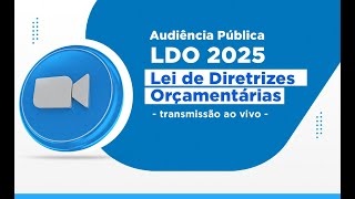 Audiência Pública  LDO 2025  Lei de Diretrizes Orçamentárias [upl. by Flessel]