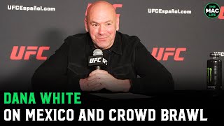 Dana White on UFC Mexico Crowd Brawl Craziest s Ive seen in my life [upl. by Sackey]