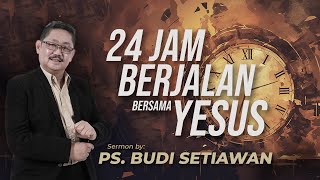 24 Jam Berjalan Bersama Yesus  Ps Budi Setiawan [upl. by Staford]