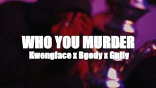 Zone2 Bgody x Gully x Kwengface  Who You Murder Music Video Exclusive [upl. by Alya]