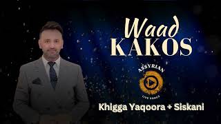 Waad Kakos  Khigga Yaqoora  Siskani Assyrian Live Songs  2024 [upl. by Watts]