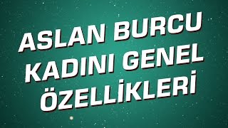 Aslan Burcu Kadını Genel Özellikleri I Astroloji I Burçlar [upl. by Goodkin203]