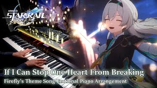 Firefly If I Can Stop One Heart From BreakingHonkai Star Rail Emotional Piano Arrangement [upl. by Eyssej]