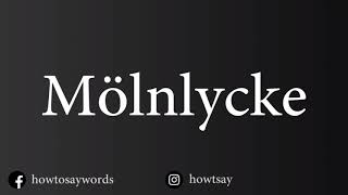 How To Pronounce Molnlycke [upl. by Mosera]