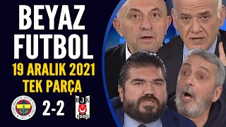 Beyaz Futbol 19 Aralık 2021 Tek Parça  Fenerbahçe 22 Beşiktaş [upl. by Andrew]