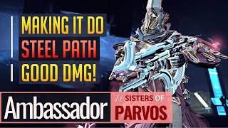 Warframe  MAKING AMBASSADOR GOOD Steel Path  Sisters of Parvos [upl. by Ernie]