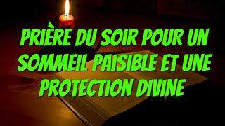 Prière du Soir pour un Sommeil Paisible et une Protection Divine [upl. by Flemings]