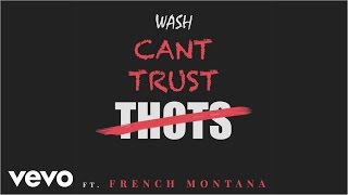 Wash ft French Montana  Cant Trust Thots Official Audio [upl. by Mylander]