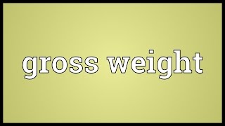 Gross weight Meaning [upl. by Holt]