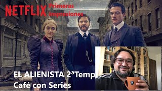 EL ALIENISTA 2 Temporada NETFLIX primeras impresiones Análisis crítica y review de Café con Series [upl. by Rosamond]