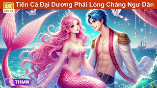 Tiên Cá Đại Dương Phải Lòng Chàng Ngư Dân 🧜‍♀️❤️ HOẠT HÌNH 2024 🌜 Truyện Hay Mỗi Ngày [upl. by Ahsiemac62]