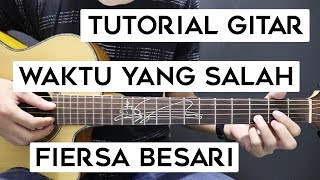 Tutorial Gitar FIERSA BESARI  Waktu Yang Salah  Lengkap Dan Mudah [upl. by Bortman]