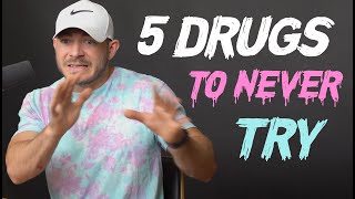 The 5 Drugs I’d Never Try amp Why [upl. by Monia53]