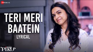 Teri Meri Baatein  Lyrical  Piku  Amitabh Bachchan Deepika Padukone amp Irrfan Khan  Anupam Roy [upl. by Jezreel930]