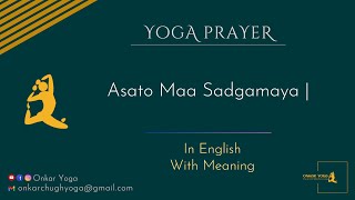 Om Asatoma Sadgamaya with meaning in English l Yoga Prayer l Onkar Yoga English [upl. by Auoy394]