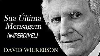 David Wilkerson  Sua Última Mensagem IMPERDÍVEL [upl. by Rehpotsirahc]