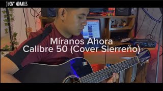 Calibre 50  Míranos Ahora Cover Sierreño [upl. by Ayal]