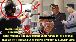 GEMPAR  IPTU RUDIANA PIMPIN UPACARA 17 AGUSTUS 2024 SOSOK INI NEKAT TEMBAK IPTU RUDIANA [upl. by Camus]