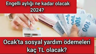 Engelli aylığı ne kadar olacak 2024 Ocakta sosyal yardım ödemeleri kaç TL olacak [upl. by Blanchette266]