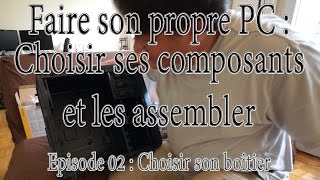 Choisir ses pièces et monter son PC  Ep214  Choix du boîtier [upl. by Ridglee665]