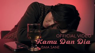 Isma Sane  Kamu Dan Dia Official Video [upl. by Filipe]