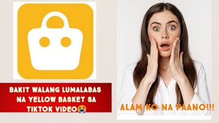 BAKIT WALANG YELLOW BASKET SA TIKTOK ALAM KONA PAANO MAKIKITA YUNG YELLOW BASKET SA TIKTOK VIDEO [upl. by Flossy]