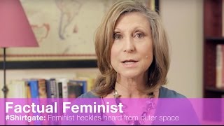 Shirtgate Feminist heckles heard from outer space  FACTUAL FEMINIST [upl. by Cornelie]