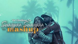 Suniyan Suniyan X Tu Chodiyon NaMashup by DIIDUMB  ft Moh Moh Ke Dhage  Juss MixSing  Ronit V [upl. by Harley]