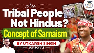 Tribals are not Hindus  Concept of Sarnaism  UPSC CSE Mains  Anthropology Optional StudyIQ [upl. by Ymmit]