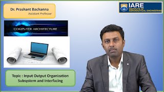 Input Output Organization Subsystem and Interfacing by Dr Prashant Bachanna [upl. by Einahpet880]