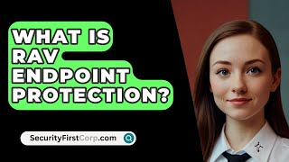 What Is RAV Endpoint Protection  SecurityFirstCorpcom [upl. by Sola]